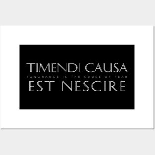 Latin Inspirational Quote: Timendi Causa Est Nescire (Ignorance is the Cause of Fear) Posters and Art